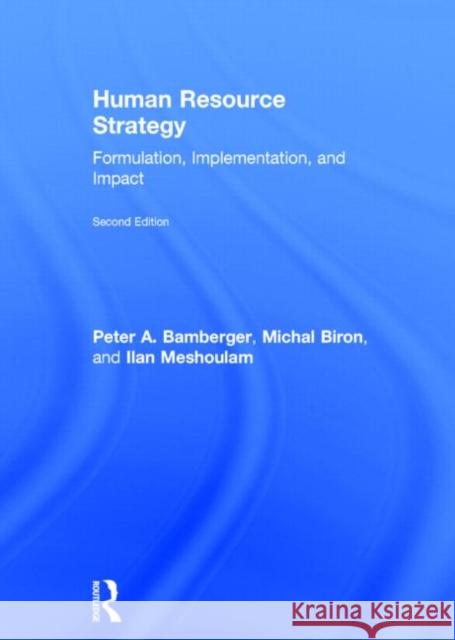 Human Resource Strategy : Formulation, Implementation, and Impact Peter Bamberger Michal Biron Ilan Meshoulam 9780415658621 Routledge - książka