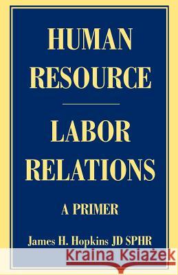 Human Resource/Labor Relations: A Primer Hopkins, James H. 9780595387564 iUniverse - książka