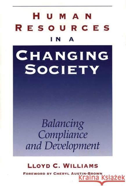 Human Resources in a Changing Society: Balancing Compliance and Development Williams, Lloyd C. 9780899308814 Greenwood Press - książka