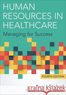 Human Resources in Healthcare: Managing for Success, Fourth Edition Fried, Bruce 9781567937084 Health Administration Press - książka
