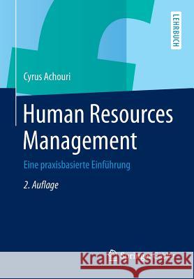 Human Resources Management: Eine Praxisbasierte Einführung Achouri, Cyrus 9783834947390 Gabler Verlag - książka