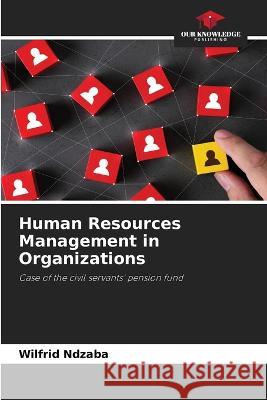 Human Resources Management in Organizations Wilfrid Ndzaba   9786205680025 Our Knowledge Publishing - książka