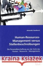 Human-Resources-Management versus  Stellenbeschreibungen : Die Personalbeschaffung aus der Sicht des Human -  Resources - Managements Haselhorst, Alexander 9783639097412 VDM Verlag Dr. Müller - książka