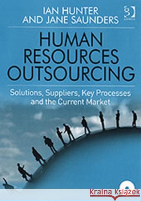 Human Resources Outsourcing: Solutions, Suppliers, Key Processes and the Current Market Hunter, Ian 9780566088018 Gower Publishing Ltd - książka