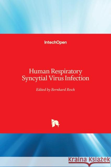 Human Respiratory Syncytial Virus Infection Bernhard Resch 9789533077185 Intechopen - książka