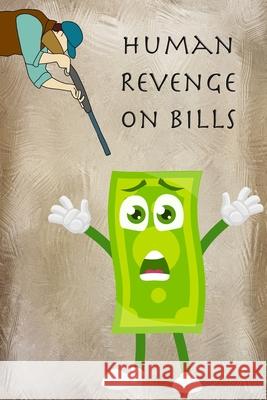 Human Revenge on Bills: Bill Payment Notebook Monthly Organizer Book Bill Tracker Journal Bachheimer, Gabriel 9781034116219 Blurb - książka