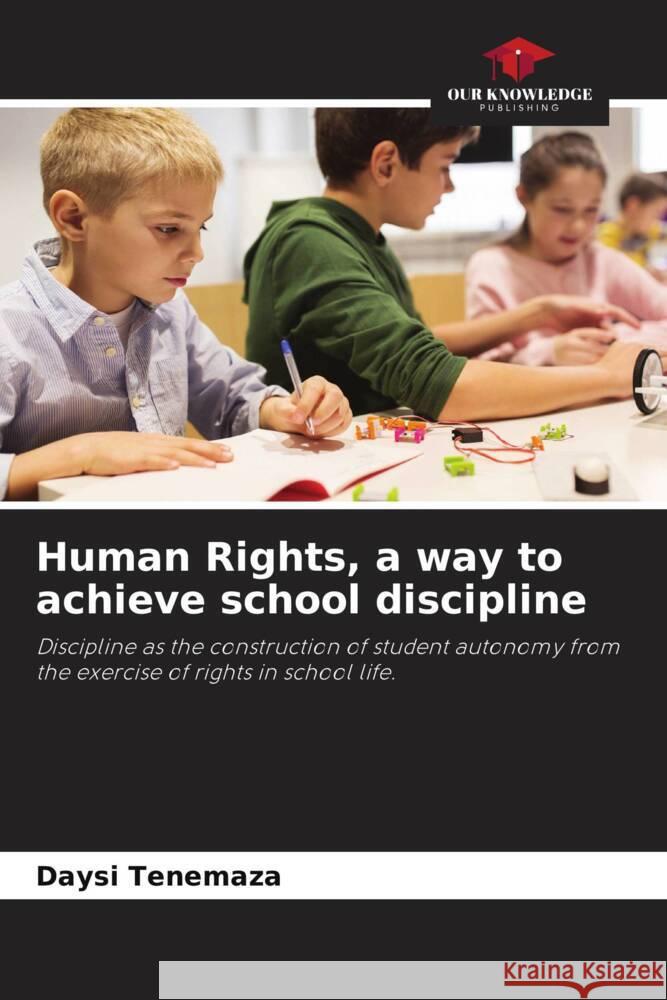 Human Rights, a way to achieve school discipline Tenemaza, Daysi 9786204466699 Our Knowledge Publishing - książka