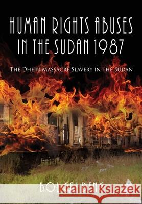 Human Rights Abuses in the Sudan 1987: The Dhein Massacre Slavery in the Sudan Bol Gai Deng 9781955347853 Goldtouch Press, LLC - książka