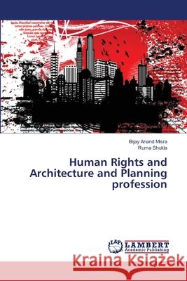 Human Rights and Architecture and Planning profession Misra, Bijay Anand; Shukla, Ruma 9786135857429 LAP Lambert Academic Publishing - książka