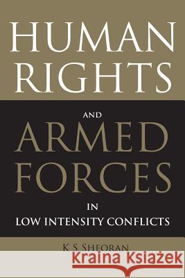 Human Rights and Armed Forces in Low Intensity Conflicts K. S. Sheoran 9789380502243 K W Publishers Pvt Ltd - książka