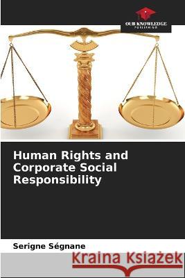 Human Rights and Corporate Social Responsibility Serigne Segnane   9786206141372 Our Knowledge Publishing - książka
