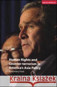 Human Rights and Counter-Terrorism in America's Asia Policy Rosemary Foot 9780198550020 International Institute for Strategic Studies - książka