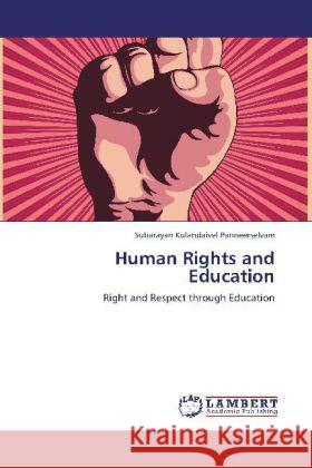 Human Rights and Education Panneerselvam, Subarayan Kulandaivel 9783848496488 LAP Lambert Academic Publishing - książka