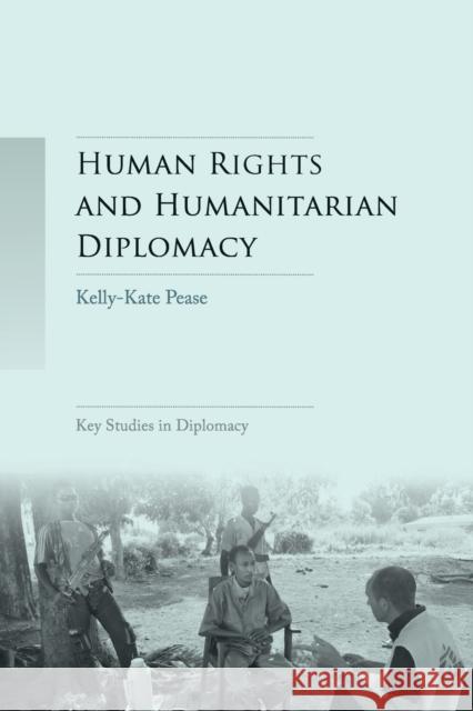 Human rights and humanitarian diplomacy: Negotiating for human rights protection and humanitarian access Pease, Kelly-Kate 9781784993290 Manchester University Press - książka