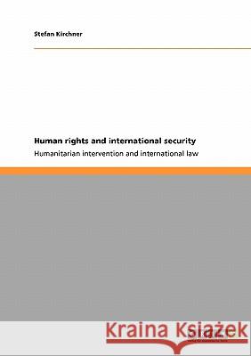 Human rights and international security : Humanitarian intervention and international law Stefan Kirchner 9783640193042 Grin Verlag - książka