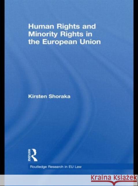 Human Rights and Minority Rights in the European Union Kirsten Shoraka 9780415631488 Routledge - książka