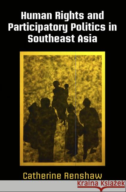 Human Rights and Participatory Politics in Southeast Asia Catherine Renshaw 9780812251036 University of Pennsylvania Press - książka