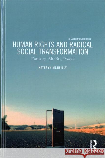 Human Rights and Radical Social Transformation: Futurity, Alterity, Power Kathryn McNeilly 9781138690219 Routledge - książka