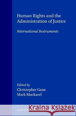 Human Rights and the Administration of Justice: International Instruments Gane 9789041106933 Kluwer Law International - książka