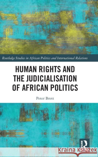 Human Rights and the Judicialisation of African Politics Peter Brett 9781138289239 Routledge - książka