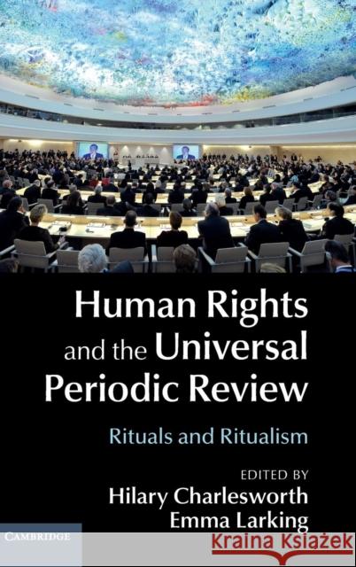 Human Rights and the Universal Periodic Review: Rituals and Ritualism Charlesworth, Hilary 9781107086302 Cambridge University Press - książka