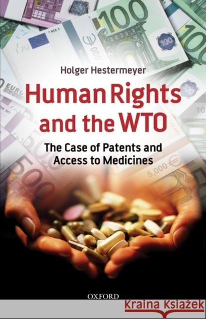 Human Rights and the WTO: The Case of Patents and Access to Medicines Hestermeyer, Holger P. 9780199215201 Oxford University Press, USA - książka