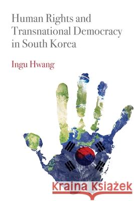 Human Rights and Transnational Democracy in South Korea  9780812253597 University of Pennsylvania Press - książka