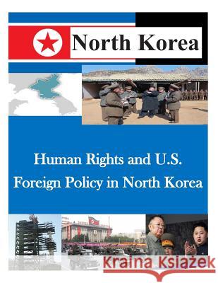 Human Rights and U.S. Foreign Policy in North Korea Naval Postgraduate School 9781500519223 Createspace - książka