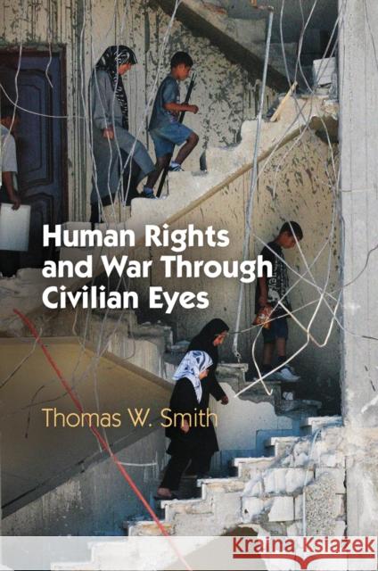 Human Rights and War Through Civilian Eyes Thomas W. Smith 9780812248630 University of Pennsylvania Press - książka