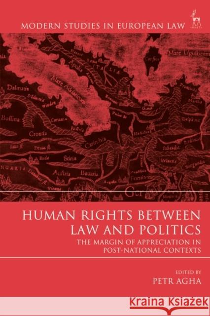 Human Rights Between Law and Politics: The Margin of Appreciation in Post-National Contexts Petr Agha   9781509935734 Hart Publishing - książka