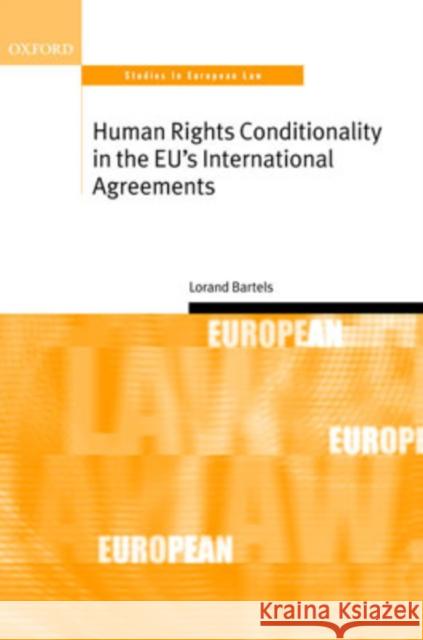 Human Rights Conditionality in the Eu's International Agreements Bartels, Lorand 9780199277193 OXFORD UNIVERSITY PRESS - książka