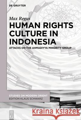 Human Rights Culture in Indonesia: Attacks on the Ahmadiyya Minority Group Max Regus 9783110693867 De Gruyter - książka