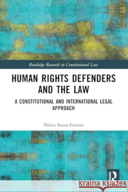 Human Rights Defenders and the Law: A Constitutional and International Legal Approach N?ria Saura-Freixes 9781032428703 Routledge - książka