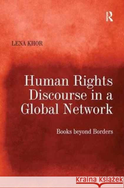 Human Rights Discourse in a Global Network: Books Beyond Borders Lena Khor 9781138268791 Routledge - książka