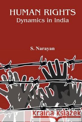 Human Rights: Dynamics in India S. Narayan 9789351281313 Gyan Books - książka