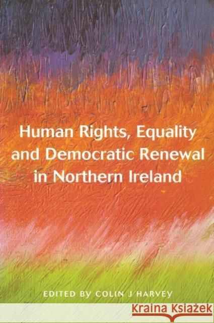 Human Rights Equality and Democratic Renewal in Northern Ireland Harvey, Colin 9781841131191 Hart Publishing - książka