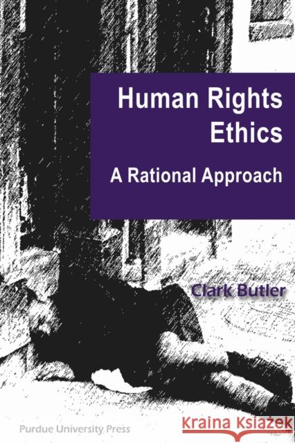 Human Rights Ethics: A Rational Approach Butler, Clark 9781557534804 Purdue University Press - książka