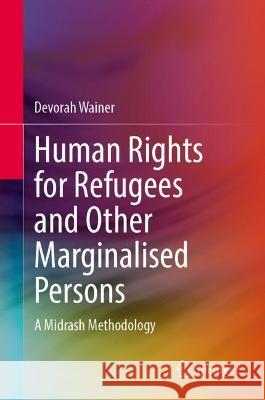 Human Rights for Refugees and Other Marginalised Persons: A Midrash Methodology Devorah Wainer 9789811635700 Springer - książka