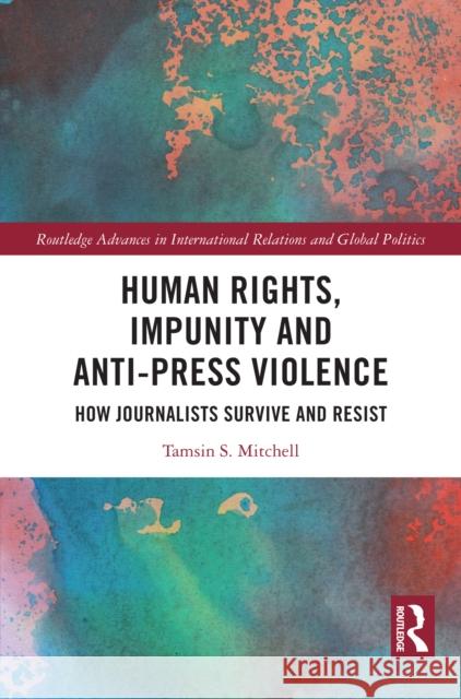 Human Rights, Impunity and Anti-Press Violence: Journalists' Strategies for Countering Unpunished Attacks Tamsin S. Mitchell 9781032449654 Routledge - książka