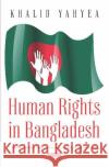 Human Rights in Bangladesh Khalid Yahyea   9781536161854 Nova Science Publishers Inc