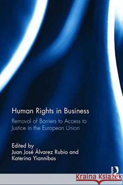 Human Rights in Business: Removal of Barriers to Access to Justice in the European Union Juan Jose Alvarez Alvare Katerina Yiannibas 9781138284180 Routledge - książka