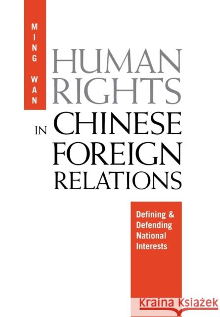 Human Rights in Chinese Foreign Relations: Defining and Defending National Interests Wan, Ming 9780812235975 University of Pennsylvania Press - książka
