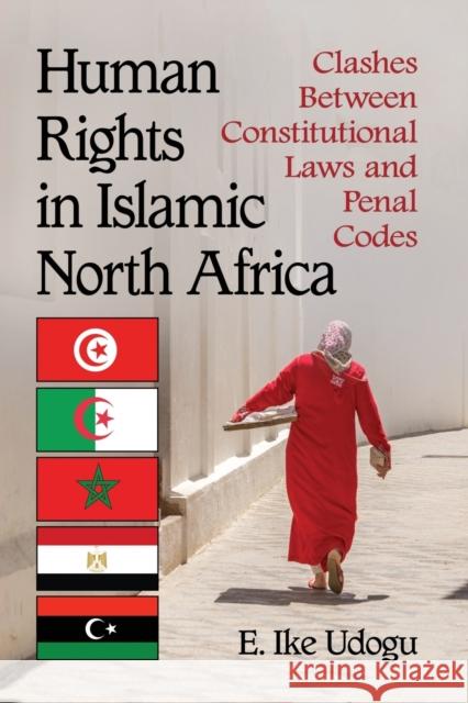 Human Rights in Islamic North Africa: Clashes Between Constitutional Laws and Penal Codes Ike E. Udogu 9781476680651 McFarland & Company - książka