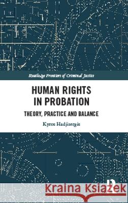 Human Rights in Probation: Theory, Practice and Balance Kyros Hadjisergis 9781032124636 Routledge - książka