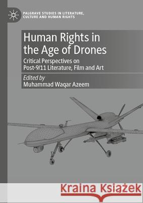 Human Rights in the Age of Drones: Critical Perspectives on Post-9/11 Literature, Film and Art Muhammad Waqar Azeem 9783032081902 Palgrave MacMillan - książka
