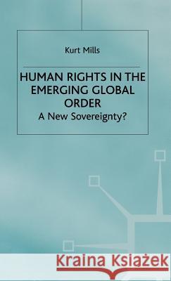 Human Rights in the Emerging Global Order: A New Sovereignty? Mills, K. 9780333721278 PALGRAVE MACMILLAN - książka