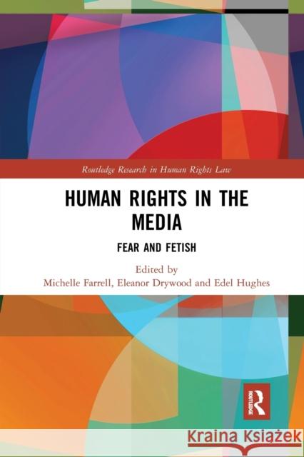 Human Rights in the Media: Fear and Fetish Michelle Farrell Eleanor Drywood Edel Hughes 9780367662523 Routledge - książka