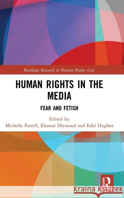 Human Rights in the Media: Fear and Fetish Eleanor Drywood Michelle Farrell Edel Hughes 9781138645813 Taylor and Francis - książka