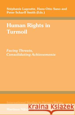 Human Rights in Turmoil: Facing Threats, Consolidating Achievements Stephanie Lagoutte Hans-Otto Sano Peter Scharff Smith 9789004154322 Martinus Nijhoff Publishers / Brill Academic - książka