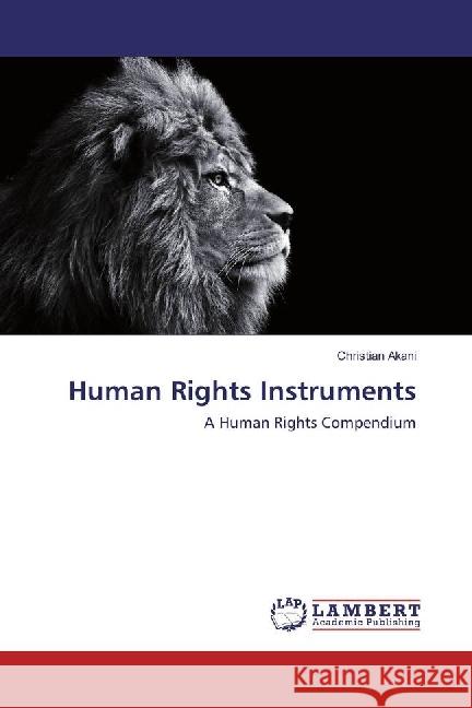 Human Rights Instruments : A Human Rights Compendium Akani, Christian 9783330068476 LAP Lambert Academic Publishing - książka